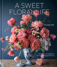Load image into Gallery viewer, a sweet floral life: romantic arrangements for fresh and sugar flowers [a floral décor book]